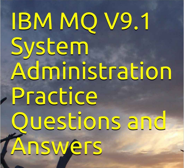 EBook on IT Exam Preparation for IBM MQ v9.1 System Administration